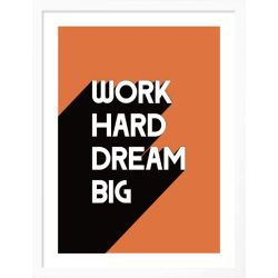 Work Hard Dream Big Framed Print -30cm x 40cm